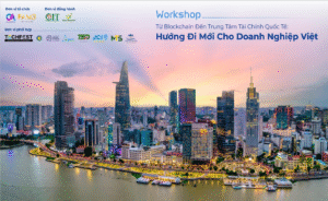Workshop “Từ Blockchain Đến Trung Tâm Tài Chính Quốc Tế”
