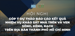 Hội nghị góp ý Dự thảo Báo cáo kết quả Nhiệm vụ khảo sát Nhà trên và ven sông, kênh, rạch Trên địa bàn thành phố Hồ Chí Minh
